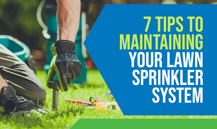 7 Tips to Maintaining Your Lawn Sprinkler System